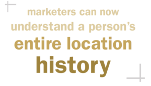 pull quote: marketers can now understand a person's entire location history"