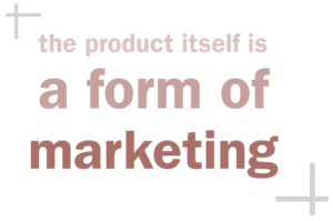 pull quote: The product itself is a form of marketing
