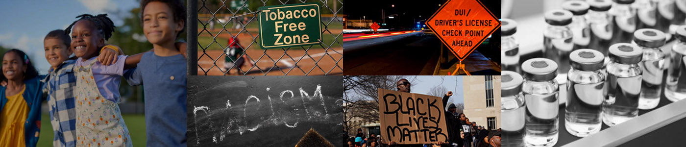 Collage representing various public health issues, including tobacco control, drunk driving, structural racism, and vaccination. Images show a group of smiling children, a highway with DUI / driver's license checkout sign, a ball field with a tobacco-free sign, a chalkboard with the word 